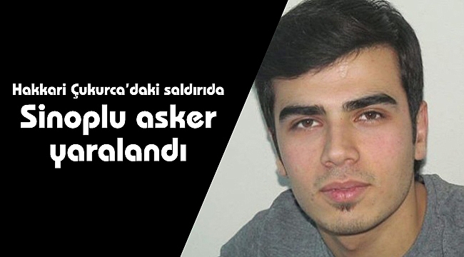 Hakkari'deki hain saldırıda Sinoplu asker yaralandı