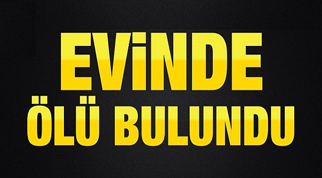 82 yaşındaki adam evinde ölü bulundu