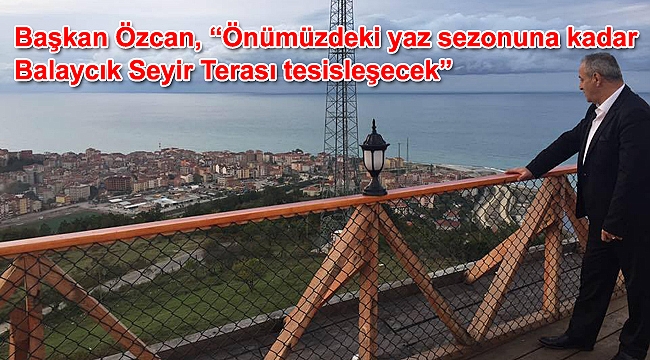 Balaycık Seyir Terası tesisleşecek
