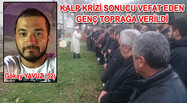 Kalp krizi sonucu vefat eden genç toprağa verildi