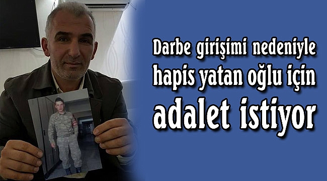 Teskere beklerken hapis yatan oğlu için adalet bekliyor
