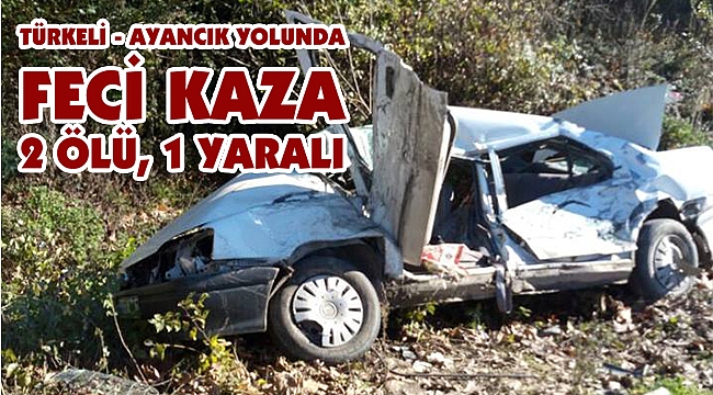 Türkeli - Ayancık karayolunda feci kaza: 2 ölü, 1 yaralı