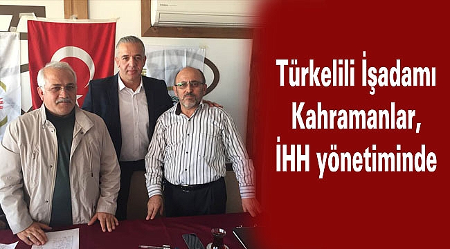 Türkelili işadamı Kahramanlar İHH yönetiminde