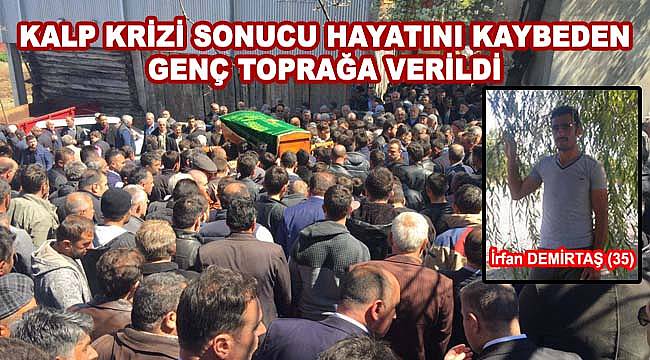 Kalp krizi sonucu hayatını kaybeden genç toprağa verildi