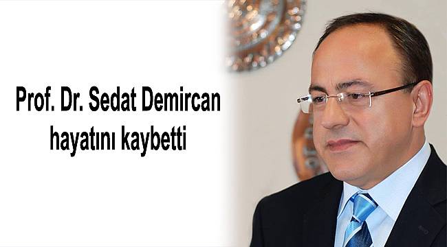 Prof. Dr. Sedat Demircan hayatını kaybetti