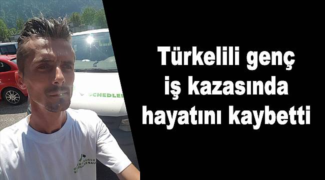 Türkelili genç iş kazasında hayatını kaybetti