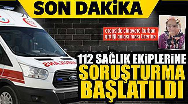 Boyabat'ta 112 sağlık ekiplerine soruşturma başlatıldı