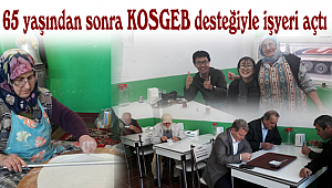65 yaşından sonra KOSGEB desteğiyle işyeri açtı