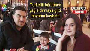 Türkelili öğretmen yağ aldırmaya gitti, hayatını kaybetti