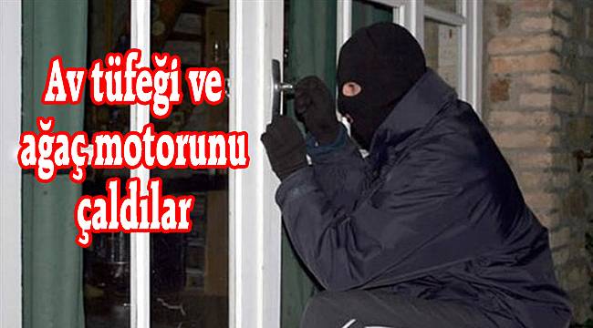 Av tüfeği ve ağaç motorunu çaldılar