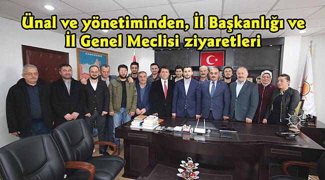 Ünal ve yönetiminden, İl Başkanlığı ve İl Meclisi ziyaretleri