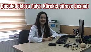 Çocuk Doktoru Kürekci göreve başladı