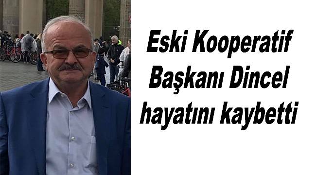 Cevat Dincel hayatını kaybetti