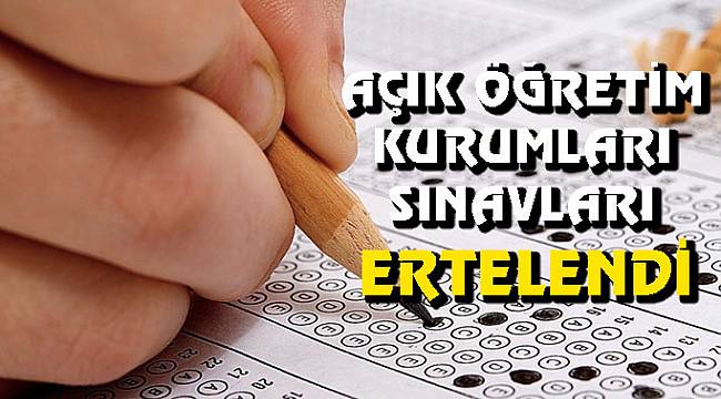 Açık öğretim kurumları sınavları ertelendi