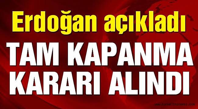 Tam kapanma kararı alındı