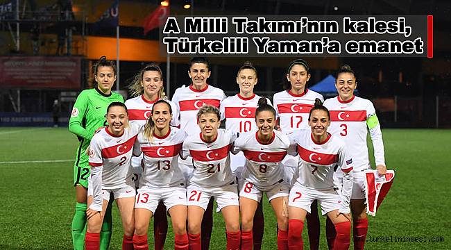 A Milli Takımı'nın kalesi, Türkelili Yaman'a emanet