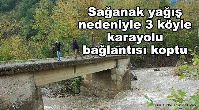 Sağanak yağış nedeniyle 3 köyle karayolu bağlantısı koptu