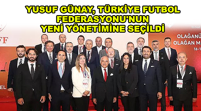 Günay, Türkiye Futbol Federasyonu'nun yeni yönetimine seçildi