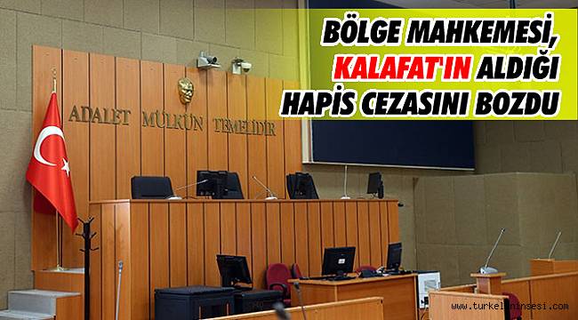 Bölge Ceza Mahkemesi, Kalafat'ın aldığı hapis cezasını bozdu