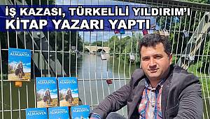 İş kazası Türkelili gurbetçiyi kitap yazarı yaptı