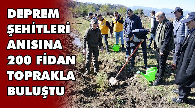 Deprem şehitleri anısına 200 fidan toprakla buluştu