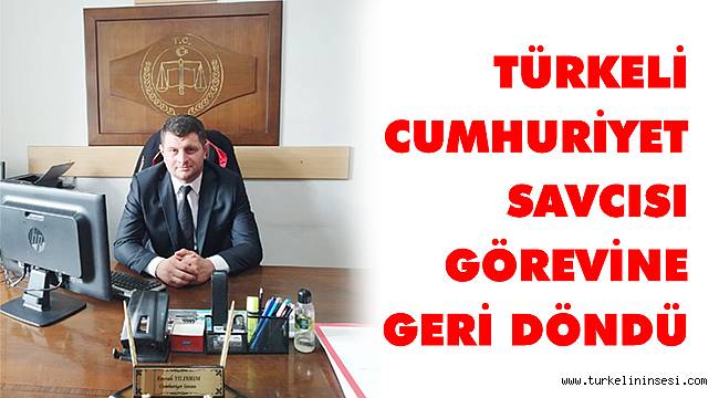 Cumhuriyet Savcısı Yıldırım, görevine geri döndü