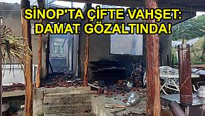 Sinop'ta çifte vahşet: Damat gözaltında!