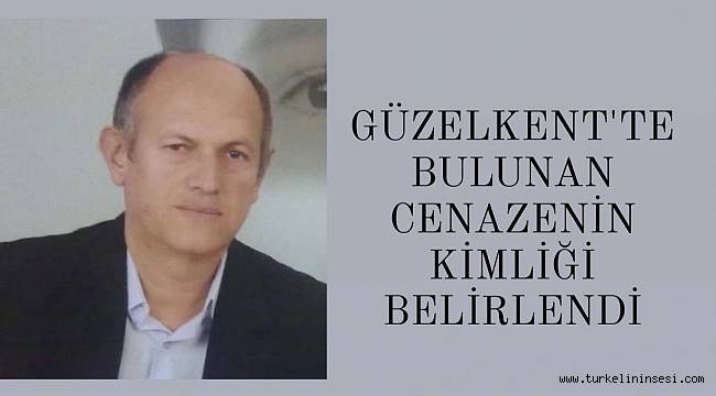 Güzelkent'te bulunan cenazenin kimliği belirlendi