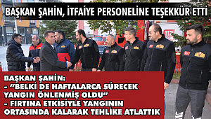 Başkan Şahin, itfaiye personeline teşekkür etti
