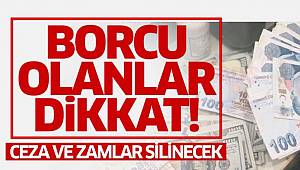  Borçlara af geliyor! Ceza ve zamlar silinecek