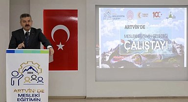 Artvin'de "Mesleki Eğitimin Geleceği Çalıştayı" düzenlendi