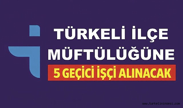 Türkeli İlçe Müftülüğüne 5 geçici işçi alınacak