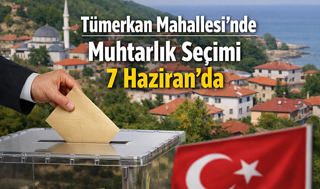 Tümerkan Mahallesi’nde muhtarlık seçimi 7 Haziran’da