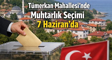 Tümerkan Mahallesi’nde muhtarlık seçimi 7 Haziran’da