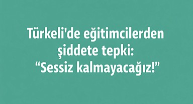 Türkeli’de eğitimcilerden şiddete tepki: “Sessiz kalmayacağız!”