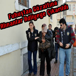 Fuhuştan gözaltına alınan 8 kişi adliyeye çıkarıldı
