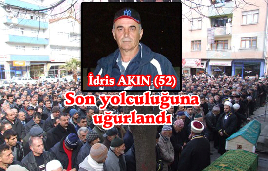 İdris Akın son yolculuğuna uğurlandı