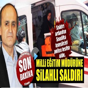 İl Milli Eğitim Müdürü’ne silahlı saldırı!