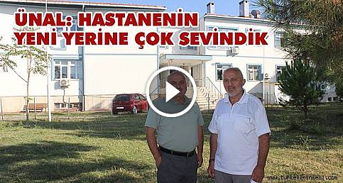 Ünal: Hastanenin yeni yerine çok sevindik